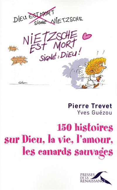 150 histoires sur Dieu, la vie, l'amour, les canards sauvages