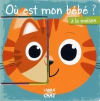 Où est mon bébé ? : à la maison