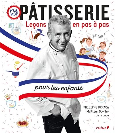 Pâtisserie pour les enfants : leçons en pas à pas : p'tit MOF