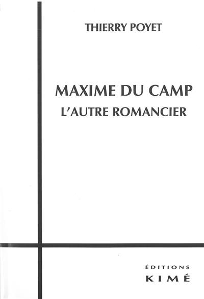 Maxime Du Camp, l'autre romancier