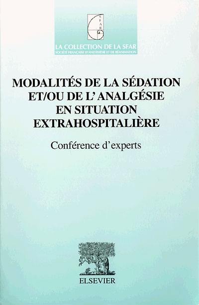 Modalités de la sédation et-ou de l'analgésie en situation extrahospitalière : conférence d'experts