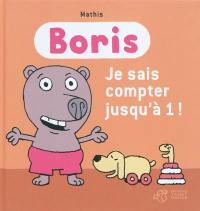 Boris. Je sais compter jusqu'à 1 !