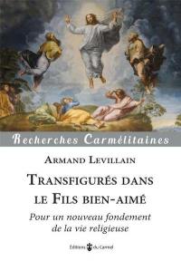 Transfigurés dans le Fils bien-aimé : pour un nouveau fondement de la vie religieuse