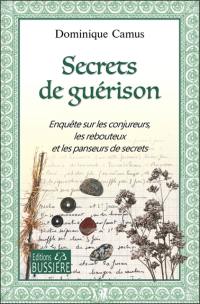 Secrets de guérison : enquête sur les conjureurs, les rebouteux et les panseurs de secrets