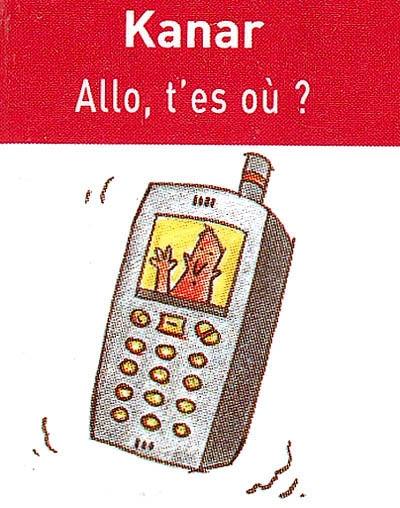 Allo, t'es où ?