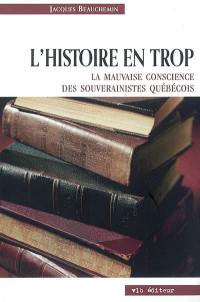 L'histoire en trop : mauvaise conscience des souverainistes québécois