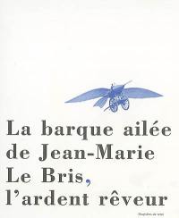 La barque ailée de Jean-Marie Le Bris, l'ardent rêveur