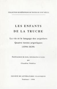 Les enfants de la Truche : la vie et le langage des argotiers : quatre textes argotiques (1596-1630)