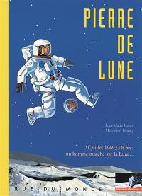 Pierre de lune : 21 juillet 1969, 3 h 56, un homme marche sur la Lune...