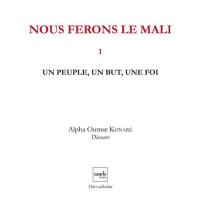 Nous ferons le Mali. Vol. 1. Un peuple, un but, une foi