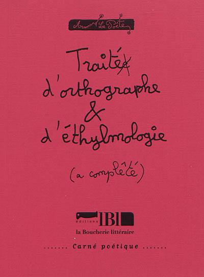 Traité d'orthographe & d'éthylmologie (a complêté)