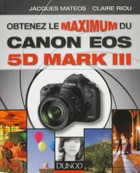 Obtenez le maximum du Canon EOS 5D Mark III