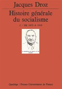 Histoire générale du socialisme. Vol. 2. De 1875 à 1918