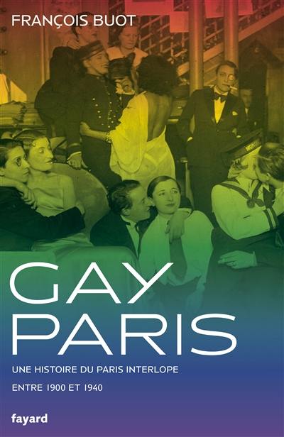 Gay Paris : une histoire du Paris interlope entre 1900 et 1940