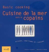 Cuisine de la mer entre copains : poissons, coquillages et crustacés