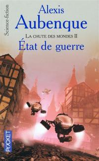 La chute des mondes. Vol. 2. Etat de guerre