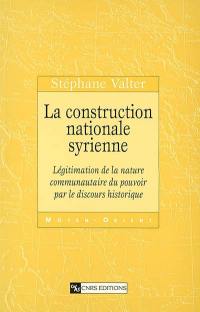 La construction nationale syrienne : légitimation de la nature communautaire du pouvoir par le discours historique