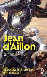Les aventures de Guilhem d'Ussel, chevalier troubadour. Cordoue, 1211