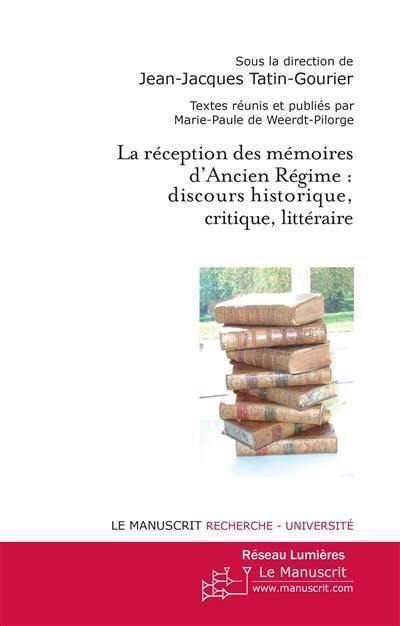 La réception des mémoires d'Ancien Régime : discours historique, critique, littéraire