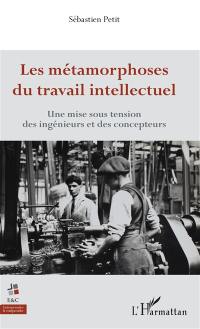 Les métamorphoses du travail intellectuel : une mise sous tension des ingénieurs et des concepteurs