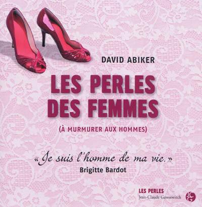 Les perles des femmes : à murmurer aux hommes