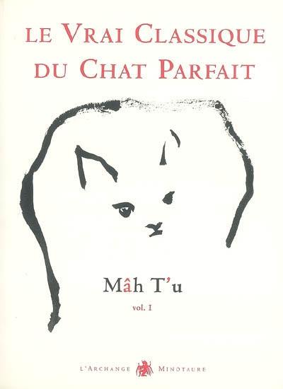 Mâh t'u : le vrai classique du chat parfait. Vol. 1