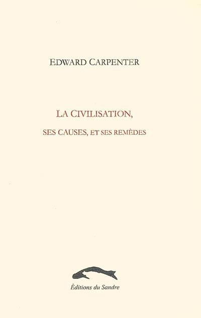 La civilisation, ses causes et ses remèdes. Plaidoyer pour les criminels, critique de la moralité