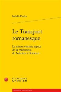 Le transport romanesque : le roman comme espace de la traduction, de Nabokov à Rabelais