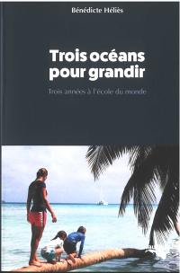 Trois océans pour grandir : trois années à l'école du monde