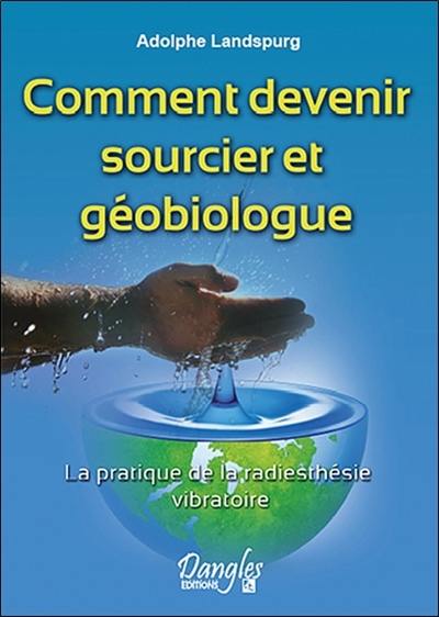 Comment devenir sourcier et géobiologue : la pratique de la radiesthésie vibratoire