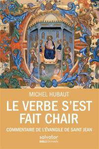 Le Verbe s'est fait chair : commentaire de l'Evangile de saint Jean : guide de lecture