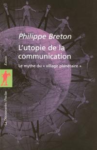 L'utopie de la communication : le mythe du village planétaire