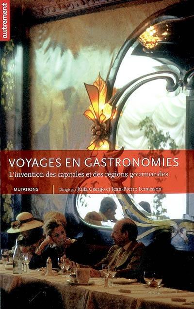 Voyages en gastronomies : l'invention des capitales et des régions gourmandes