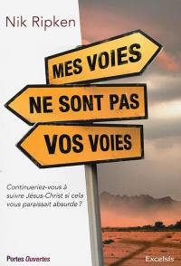 Mes voies ne sont pas vos voies : continuerez-vous à suivre Jésus-Christ si cela vous paraissait absurde ?