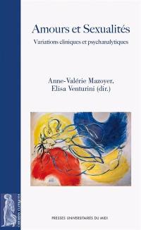 Amours et sexualités : variations cliniques et psychanalytiques