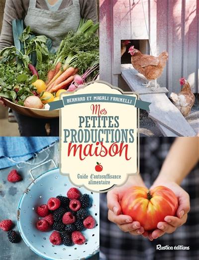 Mes petites productions maison : guide d'autosufffisance alimentaire