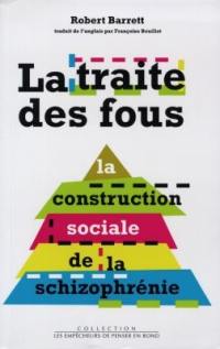 La traite des fous : la construction sociale de la schizophrénie