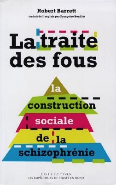 La traite des fous : la construction sociale de la schizophrénie