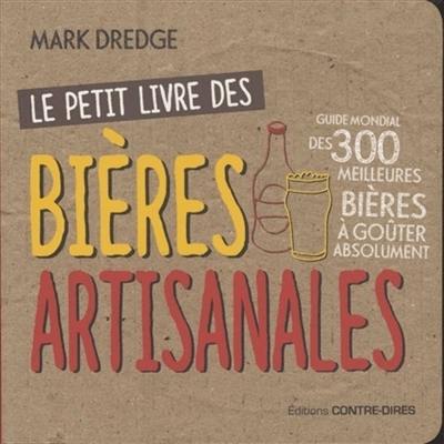 Le petit livre des bières artisanales : guide mondial des 300 meilleures bières à goûter absolument