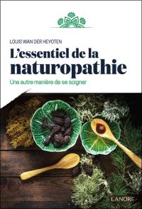 L'essentiel de la naturopathie : une autre manière de se soigner