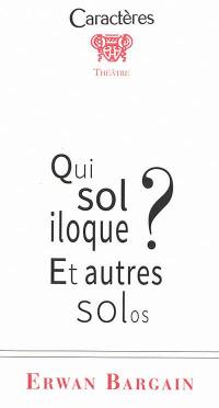 Qui soliloque ? : et autres solos