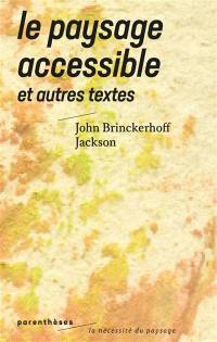 Le paysage accessible : et autres textes