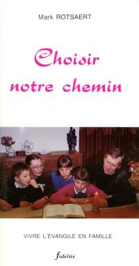 Choisir notre chemin : vivre l'Evangile en famille