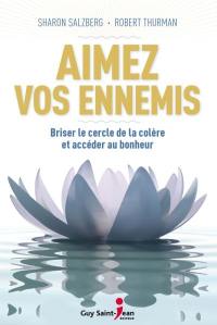 Aimez vos ennemis : briser le cercle de la colère de accéder au bonheur