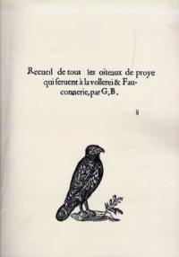 Recueil de tous les oiseaux de proye qui servent à la vollerie et fauconnerie