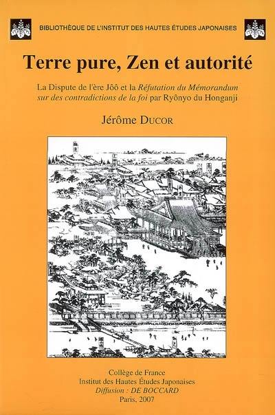 Terre pure, Zen et autorité : la dipsute de l'ère Jôô et la réfutation du Mémorandum sur des contradictions de la foi par Ryônyo du Honganji