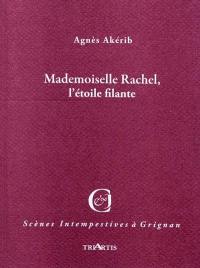 Mademoiselle Rachel, l'étoile filante : adaptation libre de correspondances, mémoires, journaux et chroniques