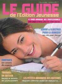 Le guide de l'édition jeunesse 2017 : le guide-annuaire des professionnels : 250 pages d'infos, plus de 1.500 entrées