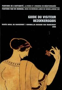 Parfums de l'Antiquité : la rose et l'encens en Méditerranée : guide du visiteur. Parfums van de Oudheid : roos en wierook lnags de Middelandse zee : bezoekersgids