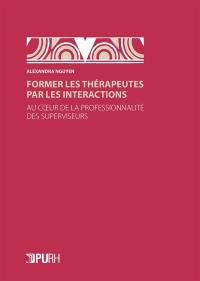 Former les thérapeutes par les interactions : au coeur de la professionnalité des superviseurs